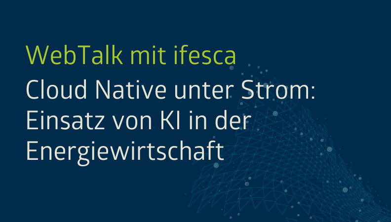 WebTalk mit ifesca: Cloud Native unter Strom – Einsatz von KI in der Energiewirtschaft Headergrafik