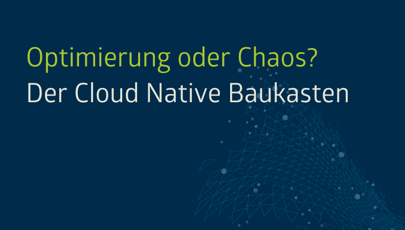Optimierung oder Chaos: Der Cloud Native Baukasten Headergrafik