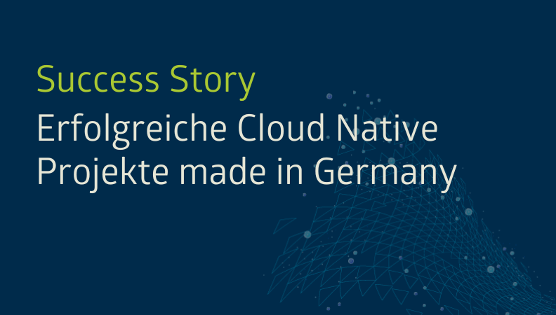 Success Story: Erfolgreiche Cloud Native Projekte made in Germany Headergrafik