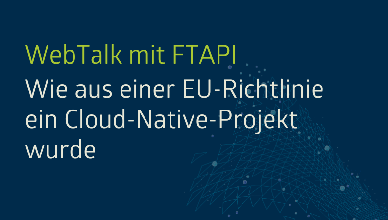 WebTalk mit FTAPI: Wie aus einer EU-Richtlinie ein Cloud-Native-Projekt wurde Headergrafik
