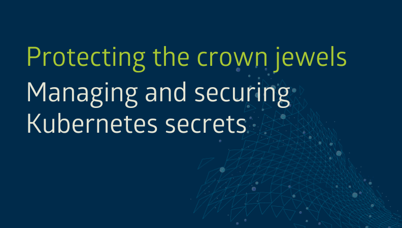 Protecting the crown jewels: Managing and securing Kubernetes secrets headerimage