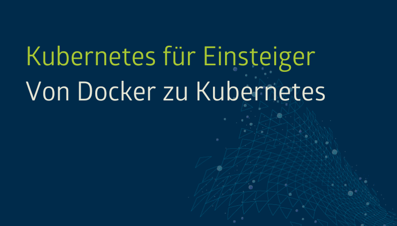 Kubernetes für Einsteiger: Von Docker zu Kubernetes Headergrafik