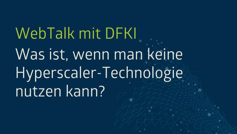 WebTalk with DFKI: Was ist, wenn man keine Hyperscaler-Technologie nutzen kann? Headergrafik