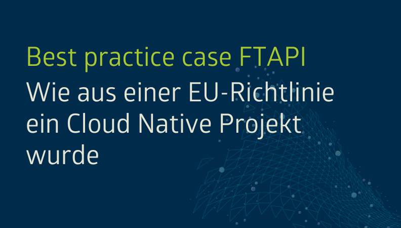 Best Practice Case FTAPI: Wie aus einer EU-Richtlinie ein Cloud Native Projekt wurde Headergrafik